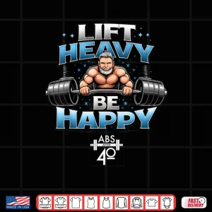 Design Lift Heavy, Be Happy Shirt