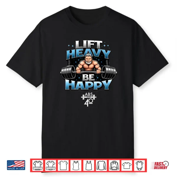 Lift Heavy Be Happy Shirt