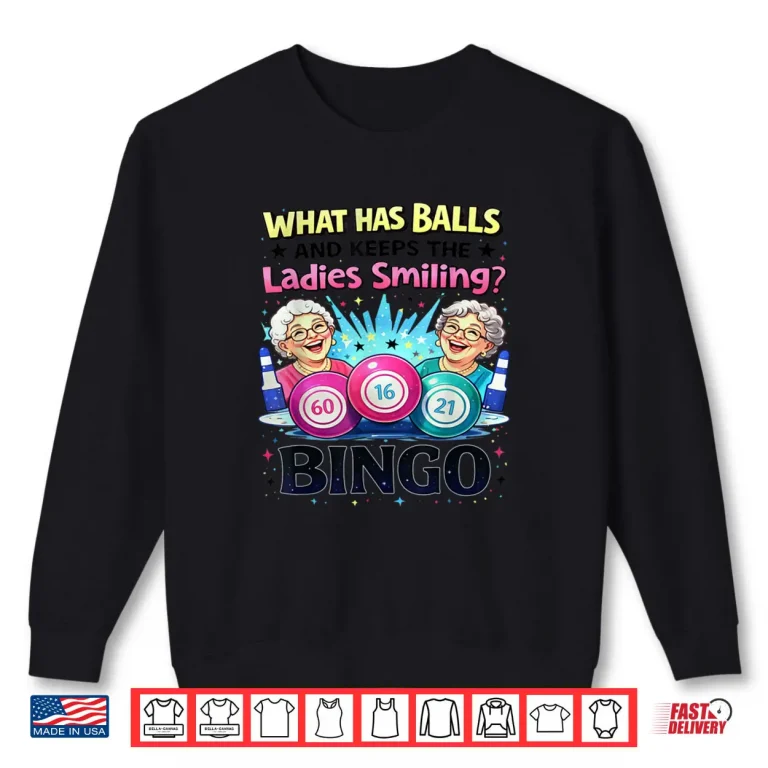 What Has Balls and Keeps The Ladies Smiling Bingo Lovers Shirt 1 Sweatshirt What Has Balls and Keeps The Ladies Smiling Bingo Lovers Shirt