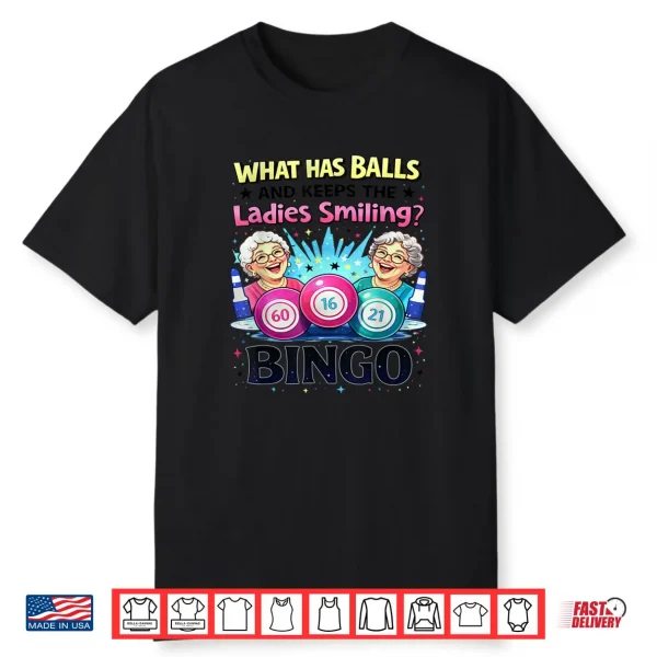 What Has Balls and Keeps The Ladies Smiling Bingo Lovers Shirt