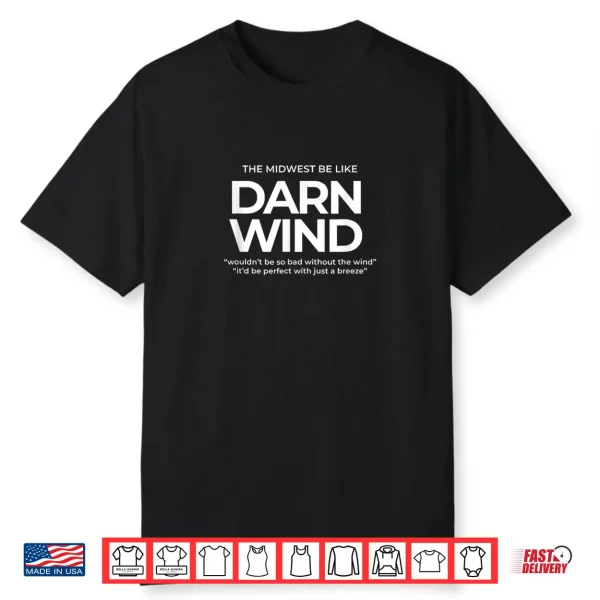 The Midwest Be Like Darn Wind – Funny Weather Saying Shirt