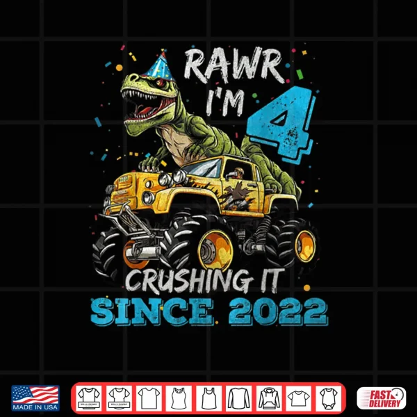 Rawr I'm 4 Dinosaur Monster Truck Crushing It Since 2022 Shirt 4 Design Rawr Im 4 Dinosaur Monster Truck Crushing It Since 2022 Shirt
