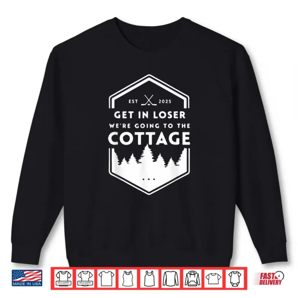Sweatshirt Get in Loser Were Going to The Cottage Cozy Outdoors Hookey Shirt