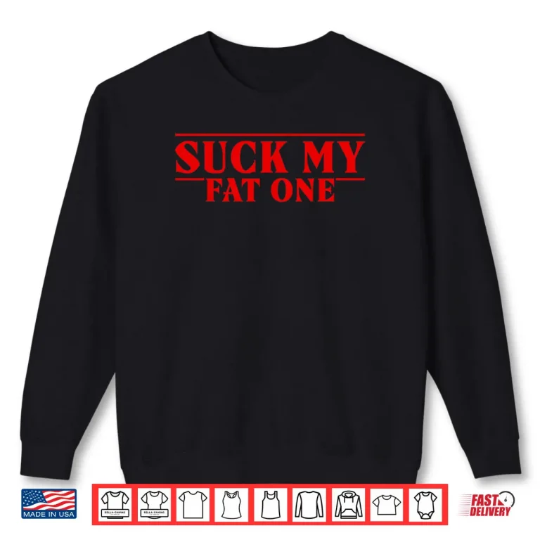 Sweatshirt Funny Suck On My Fat One Delightful Quote Men Women Shirt