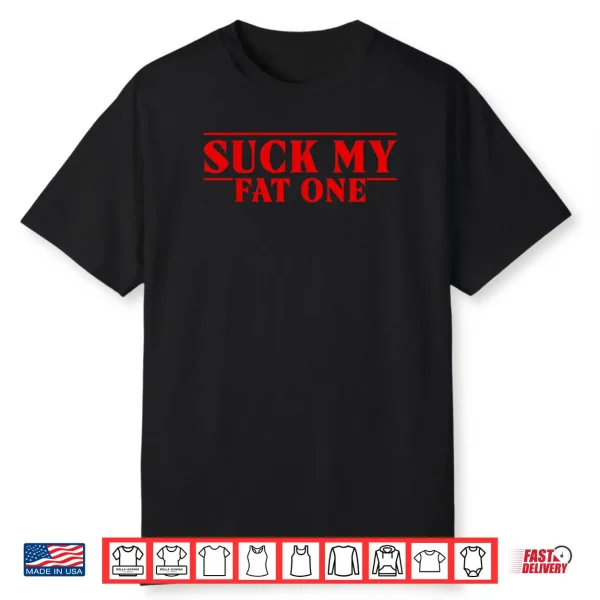 Funny Suck On My Fat One Delightful Quote Men Women Shirt