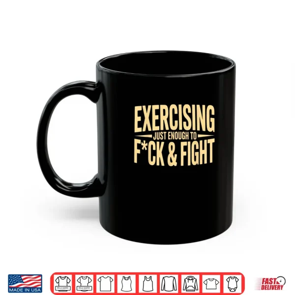 Mug Exercising Just Enough to FCK Fight Vintage Shirt