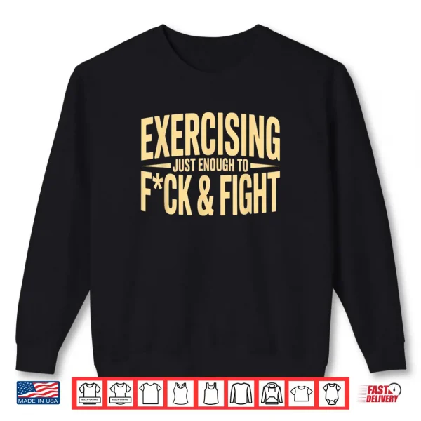Sweatshirt Exercising Just Enough to FCK Fight Vintage Shirt