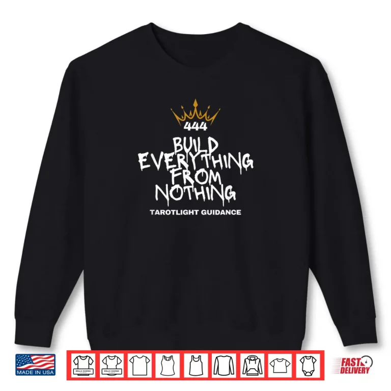 Sweatshirt Build Everything from Nothing Shirt