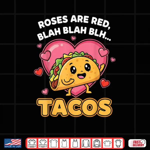 Roses are Red Blah Tacos Valentine Day Food Lover Shirt 4 Design Roses are Red Blah Tacos Valentine Day Food Lover Shirt