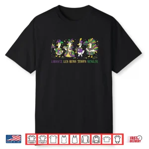 Laissez Les Bons Temps Rouler Let Good Times Roll Mardi Gras 2 Shirt