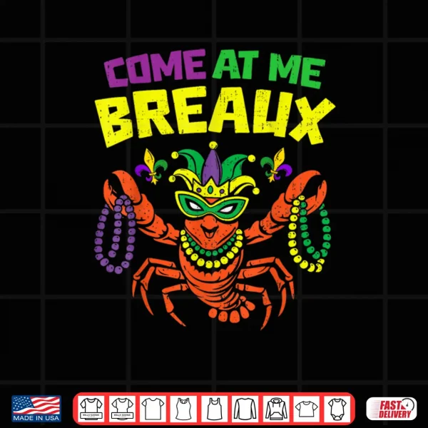 Design Come at Me Breaux Crawfish Mardi Gras Carnival Shirt 1