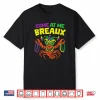 Come at Me Breaux Crawfish Mardi Gras Carnival Shirt