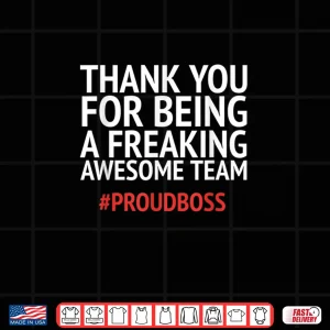 Design Thank You For Being A Freaking Aweasome Team Proud Boss Shirt