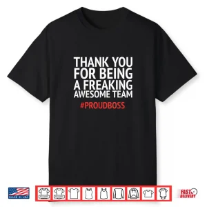 Thank You For Being A Freaking Aweasome Team Proud Boss Shirt