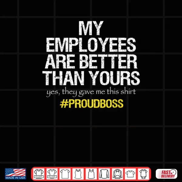 Design My Employees Are Better Than Yours Team Work Employee Appreciation Shirt