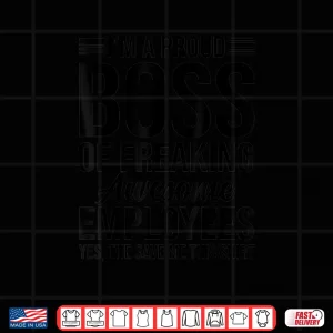 I'm A Pround Boss Proud Employee Appreciation Shirt 4 Design Im A Pround Boss Proud Employee Appreciation Shirt