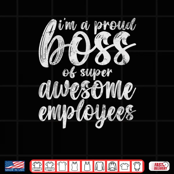 Design Im a Proud Boss Of Freaking Awesome Employees Vintage Shirt