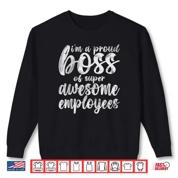 Sweatshirt Im a Proud Boss Of Freaking Awesome Employees Vintage Shirt