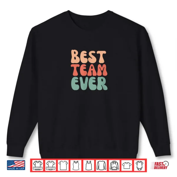 Sweatshirt Best Team Ever Boss Day Team Work Employee Appreciation Shirt
