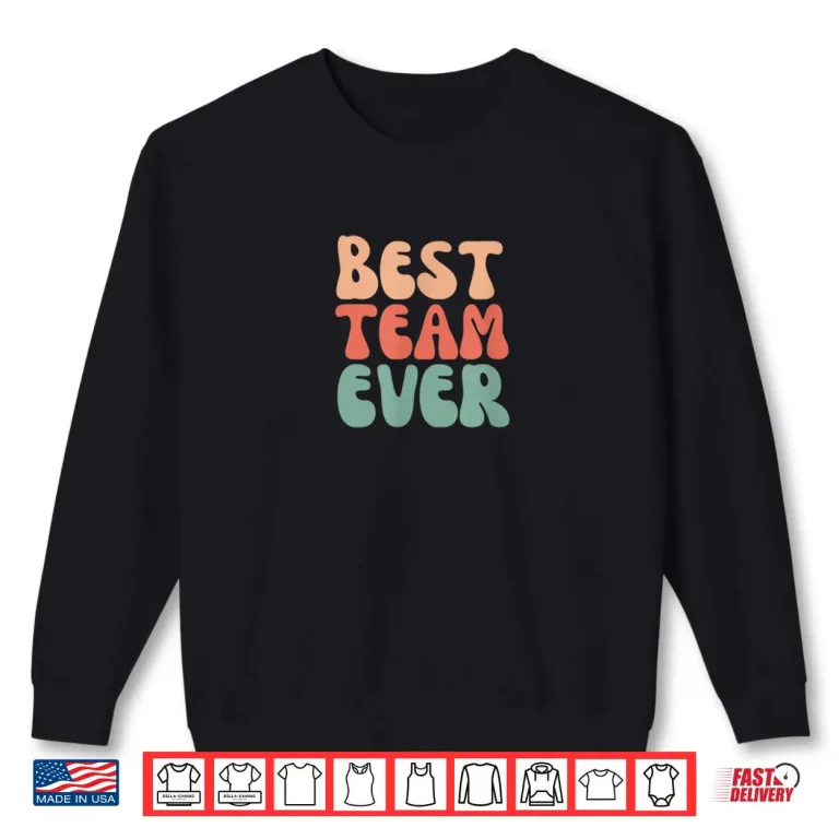Sweatshirt Best Team Ever Boss Day Team Work Employee Appreciation Shirt