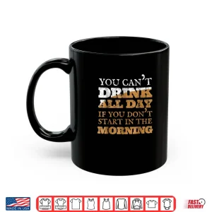 Mug You Cant Drink All Day Shirt
