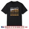 You Can’t Drink All Day Shirt