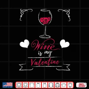 Wine Is My Valentine Valentines Day Shirt 4 Design Wine Is My Valentine Valentines Day Shirt