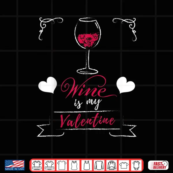 Wine Is My Valentine Valentines Day Shirt 4 Design Wine Is My Valentine Valentines Day Shirt