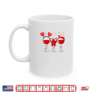 Mug Three Glasses Wine Heart Love Drink Wine Valentine Day Shirt
