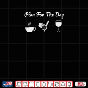 Design Plan For The Day Drink Coffee Play Golf Drink Wine Shirt
