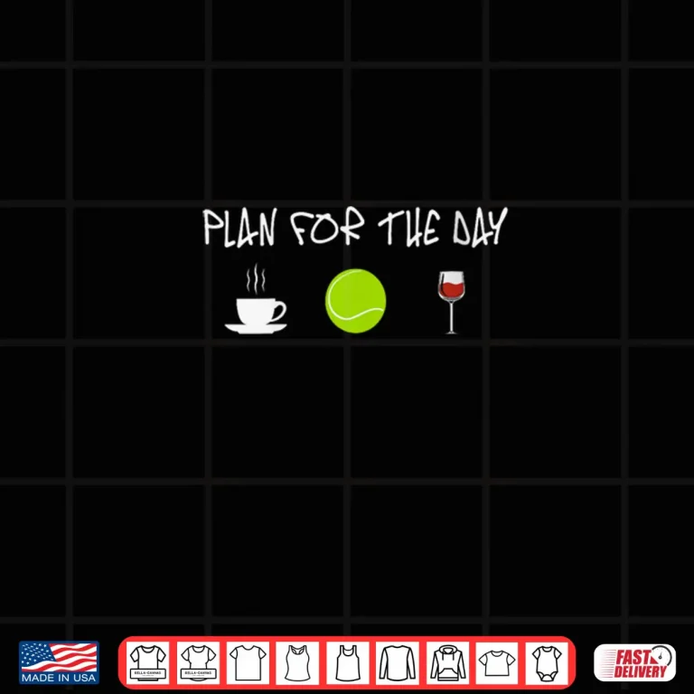Design Plan For The Day Coffee Play Tennis Drink Wine Shirt