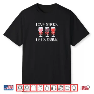 Love Stinks Let’s Drink Valentines Day Wine Shirt