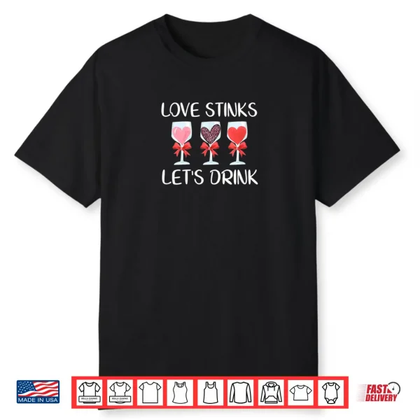 Love Stinks Let’s Drink Valentines Day Wine Shirt