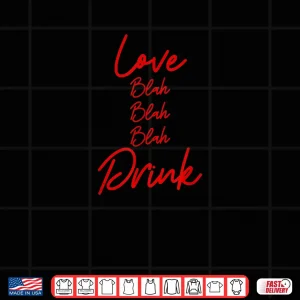 Design Love Blah Blah Blah Drink Anti Valentines Day Wine Drinking Shirt