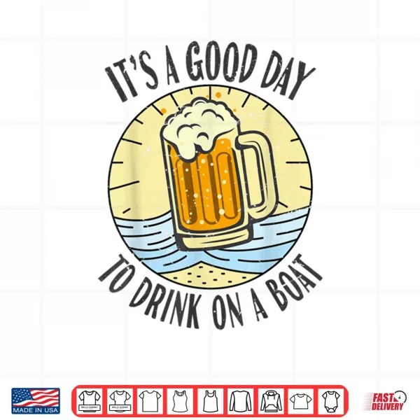 Its A Good Day To Drink On A Boat Vintage Drinking Beer Wine Shirt 4 Design Its A Good Day To Drink On A Boat Vintage Drinking Beer Wine Shirt