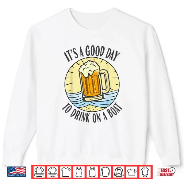 Its A Good Day To Drink On A Boat Vintage Drinking Beer Wine Shirt 1 Sweatshirt Its A Good Day To Drink On A Boat Vintage Drinking Beer Wine Shirt