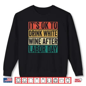 Sweatshirt Its Ok To Drink White Wine After Labor Day Funny Labor Day Shirt