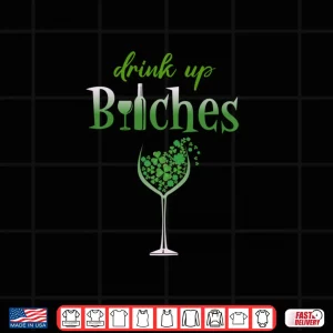 Design Drink Up Bitches Shamrock Wine Patricks Day LS Shirt