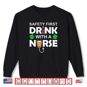 Sweatshirt Beer Wine Safety First Drink With A Nurse St Patricks Day Shirt