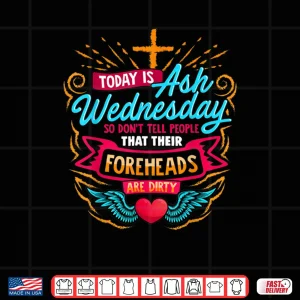 Design Today is ash Wednesday Catholic Ash Wednesday Shirt