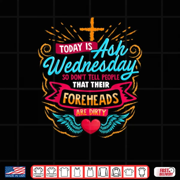 Design Today is ash Wednesday Catholic Ash Wednesday Shirt