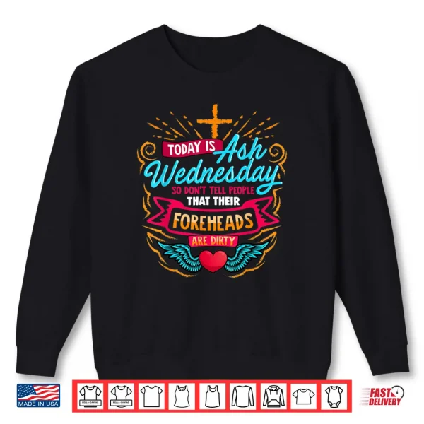 Sweatshirt Today is ash Wednesday Catholic Ash Wednesday Shirt