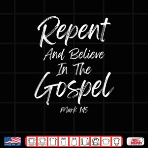 Design Repent And Believe In The Gospel Lenten Ash Wednesday Easter Shirt