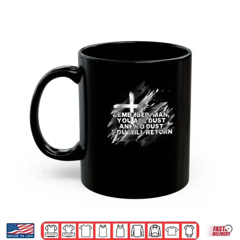 Mug Remember You Are Dust Catholic Lent Easter Ash Wednesday Shirt