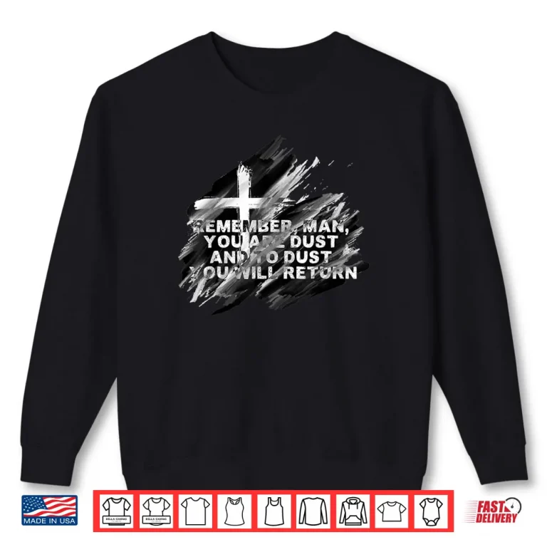 Sweatshirt Remember You Are Dust Catholic Lent Easter Ash Wednesday Shirt