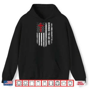 Hoodie Remember That You Are Dust Ash Wednesday USA Flag Cross Shirt
