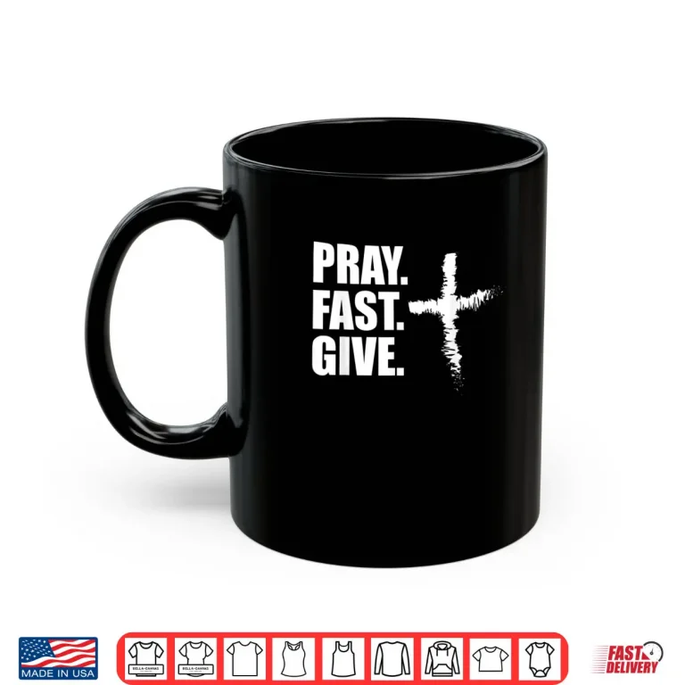 Mug Pray Fast Give Lent T Shirts for Catholics Ash Wednesday Shirt