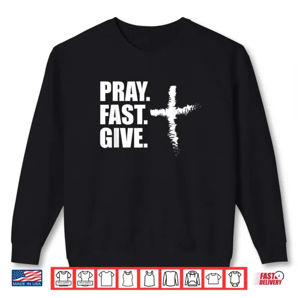 Sweatshirt Pray Fast Give Lent T Shirts for Catholics Ash Wednesday Shirt