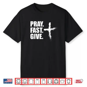 Pray Fast Give Lent T Shirts for Catholics Ash Wednesday Shirt