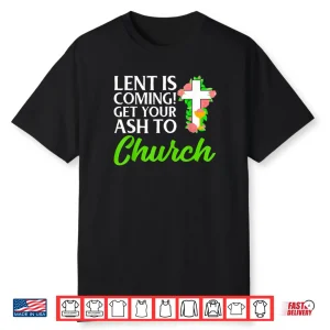 Lent Ash Wednesday Funny Catholic Shirt